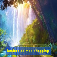 lumiere palmas shopping